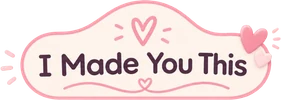 I Made You This